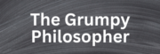 The Grumpy Philosopher